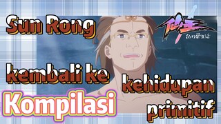 [The Daily Life of the Immortal King] Kompilasi |  Sun Rong kembali ke kehidupan primitif