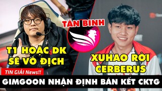 TIN GIẢI 341: GIMGOON NHẬN ĐỊNH TRẬN DK VS T1 | XUHAO CHIA TAY CES SAU 2 NĂM | SBTC BỔ SUNG TÂN BINH