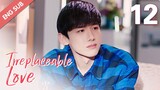 [ENG SUB] Irreplaceable Love 12 (Bai Jingting, Sun Yi)
