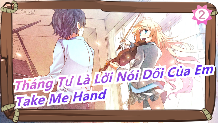 [Tháng Tư Là Lời Nói Dối Của Em] 'Take Me Hand' - Hy vọng kiếp sau chúng ta vẫn là bạn bè_2