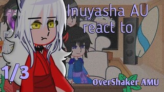 Inuyasha AU react to || 1/3 || OverShaker AMU
