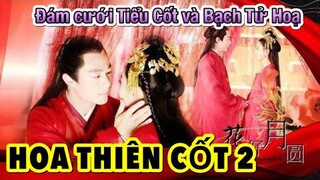 Hoa Thiên Cốt 2 - Tập 1: Đám Cưới của Bạch Tử Hoạ và Tiểu Cốt [Triệu Lệ Dĩnh và Hoắc Kiến Hoa]