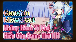 [Genshin, Cắt Ghép] Những Hành Vi Khó Hiểu Của Game Thủ III1