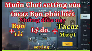 [PUBG Mobile] Muốn Chơi Setting Của Tacaz Bạn Cần Phải Biết Những Điều Này _ NhâmHN TV