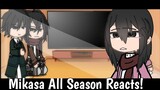 Attack on Titan ( SnK/AoT ) • Mikasa Ackerman All Season Reacts • 2/??
