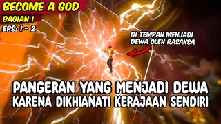 SEORANG PANGERAN MENJADI DEWA KARENA DIKHIANATI KERAJAAN SENDIRI - BECOME A GOD BAGIAN 1