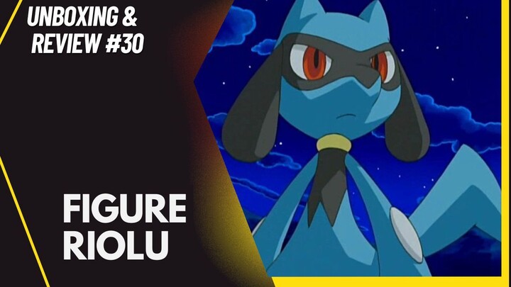 [Unboxing and Review #30] Riolu - Pokemon