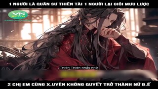 Review Truyện: 1 người là quân sư thiên tài 1 người lại giỏi mưu lược, 2 chị em cùng xuyên không