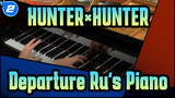 [HUNTER×HUNTER] [Animenz] Departure!-HUNTER×HUNTER(2011) OP| Ru's Piano