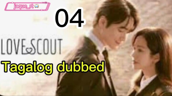 Title:  Love Scout | kdrama | Tagalog dubbed | episode 04