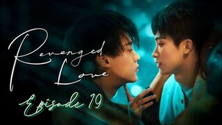 R̬̂ê̬v̬̂ê̬n̬̂ĝ̬ê̬d̬̂ L̬̂ô̬v̬̂ê̬ - Episode 19 [Eng Sub]