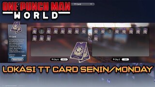LOKASI TT CARD DI HARI SENIN/MONDAY - PART 5 | ONE PUNCH MAN WORLD