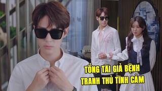 Tổng Tài Giả Bệnh Để Tranh Thủ Tình Cảm Với Cô Nàng Trợ Lý | Phim Ngôn Tình Trung Quốc Hay Nhất