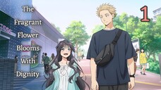 The.Fragrant.Flower.Blooms.With.Dignity. - Episode 1 - English Sub