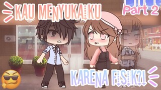 ‹Kau Menyukaiku Karena Fisik😒›||Part 2||Original By Me✨||INDONESIA 🇮🇩||