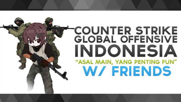 CS:GO Indonesia - "Asal Main, yang Penting Fun" w/ Friends
