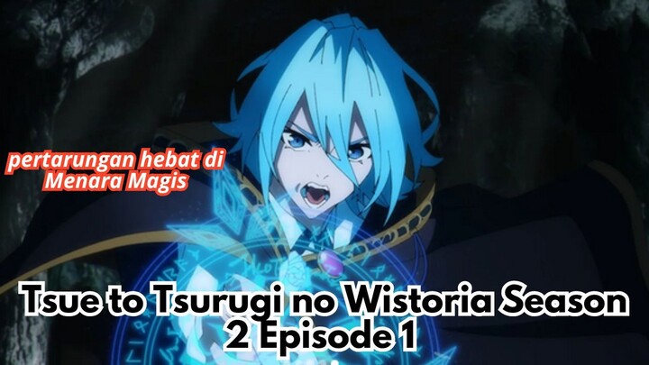 Tsue to Tsurugi no Wistoria Season 2 Episode 1: pertarungan hebat di Menara Magis