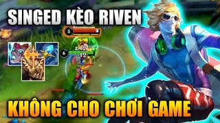 [LMHT Tốc Chiến] Singed Kèo Riven Không Cho Top Team Bạn Chơi Game Trong Liên Minh Tốc Chiến