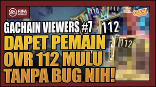 GACHAIN VIEWERS | DAPET OVR 112 MULU TANPA BUG NIH!! #part7 - FIFA Mobile Indonesia