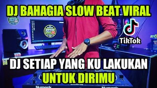 DJ SLOW FULL BASS TERBARU 2021 - SETIAP YANG KU LAKUKAN UNTUK DIRIMU - DJ BAHAGIA EZA EDMOND 2021