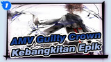 AMV Guilty Crown
Kebangkitan Epik_1