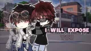 I Will Expose You || BL gcmm || Gacha Club