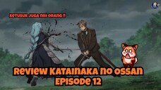 Review Katainaka no Ossan, Kensei ni Naru Episode 12: Ketusuk Juga tuh Cwk!