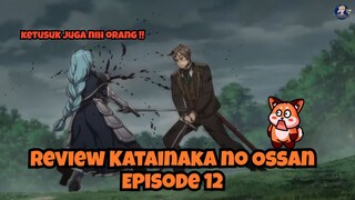 Review Katainaka no Ossan, Kensei ni Naru Episode 12: Ketusuk Juga tuh Cwk!