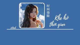 [Vietsub] Khe hở thời gian • 时间缝隙 • joysaaaa