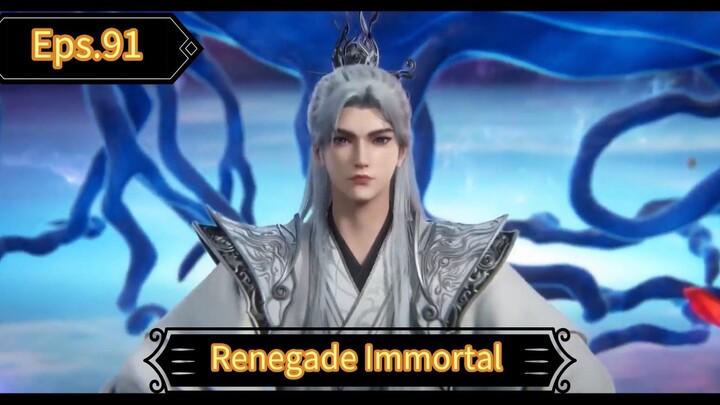 Renegade Immortal Episode 91 Sub Indo