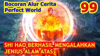 Bocoran Alur Cerita Perfect World Episode 99