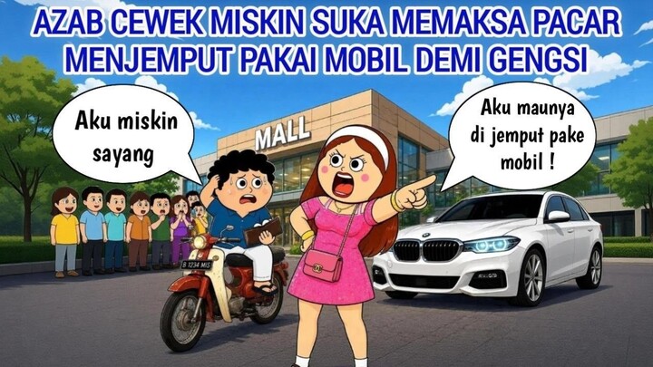 AZAB CEWEK MISKIN SUKA MEMAKSA PACAR MENJEMPUT PAKAI MOBIL DEMI GENGSI  ANIMASI