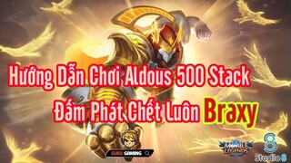 Mobile Legends: Bang Bang | THÁNH PHỒNG TÔM ALDOUS 500 STACK ĐẤM BRAXY PHÁT CHẾT LUÔN !!