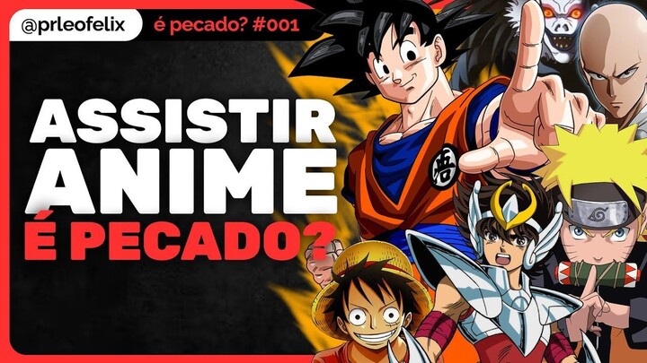 ASSISTIR ANIME É PECADO?