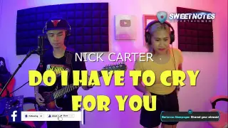 Do i have to cry for you - Nick carter | Sweetnotes Live Cover