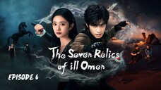 The Seven Relics of Ill Omen Ep 6 - Eng Sub