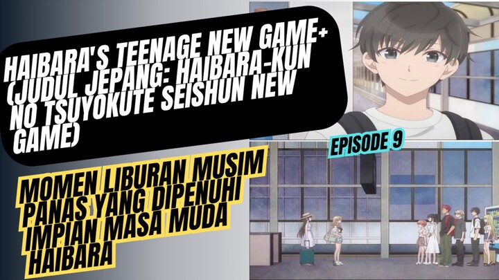 Haibara's teenage new game+,haibarakun no Tsuyokute seishun new game - episode 9 liburan musim panas