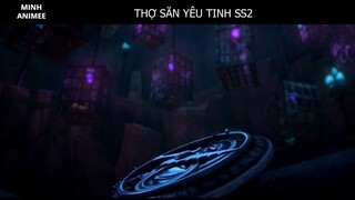 Tóm Tắt phim hoạt hình _Thợ săn Yêu Tinh_ P3 (SS2)-5