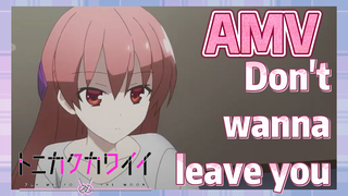 Don't wanna leave you AMV