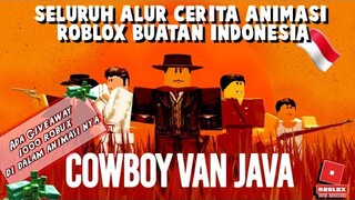 SELURUH ALUR CERITA ANIMASI ROBLOX BUATAN INDONESIA ( COWBOY VAN JAVA ) -Bahasa Indonesia