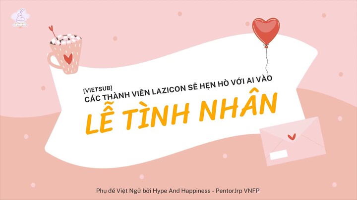 [Vietsub] LAZ iCON muốn hẹn hò với ai vào Lễ Tình Nhân