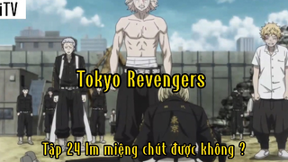 Tokyo Revengers_Tập 24 Im miệng chút được không