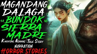 MAGANDANG DALAGA SA LIBLIB NA BUNDOK NG SIERRA MADRE _ Aswang True Story