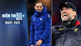 Điểm tin 90+ ngày 25/5 | Klopp xuất sắc nhất Premier League; Chelsea được cấp bộn tiền mua sắm