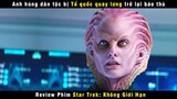 [Review Phim] Chị Ong Nâu Ngoài Hành Tinh Xé Nát Cả Tàu Vũ Trụ | Star Trek