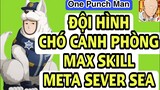 One Punch Man:The Strongest: TỔNG HỢP ĐỘI HÌNH CHÓ CANH PHÒNG, WATCHDOG MAN, CẢNH KHUYỂN NHÂN Thú Vị