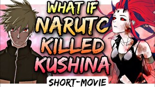 What If Naruto Killed Kushina || MOVIE ||