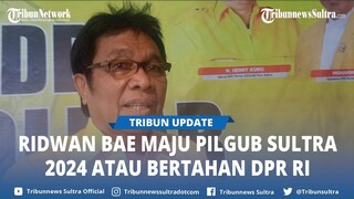 Soal Keseriusan Maju Pilgub Sultra 2024 atau Bertahan DPR RI, Ridwan Bae Semua Tergantung Survei