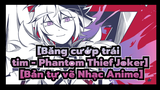 [Băng cướp trái tim - Phantom Thief Joker] [Bản tự vẽ Nhạc Anime]