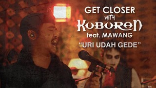 Kuburan Feat. Mawang - Urie Udah Gede [GET CLOSER with KUBURAN]